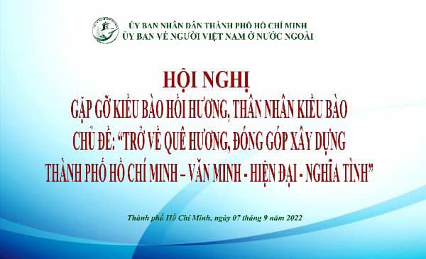 Hội nghị gặp gỡ kiều bào hồi hương, thân nhân kiều bào, chủ đề: “Trở về quê hương, đóng góp xây dựng Thành phố Hồ Chí Minh – Văn minh - Hiện đại - Nghĩa tình”.